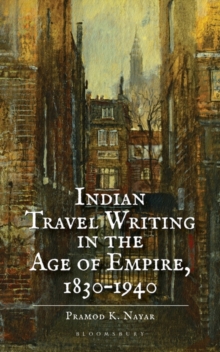 Indian Travel Writing in the Age of Empire : 1830 1940