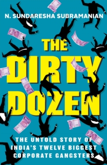 The Dirty Dozen : India's Twelve Biggest Corporate Gangsters