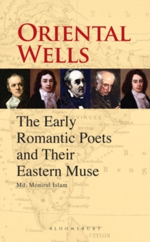 Oriental Wells : The Early Romantic Poets and Their Eastern Muse