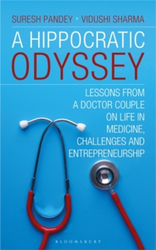 A Hippocratic Odyssey : Lessons From a Doctor Couple on Life, In Medicine, Challenges and Doctorprneurship