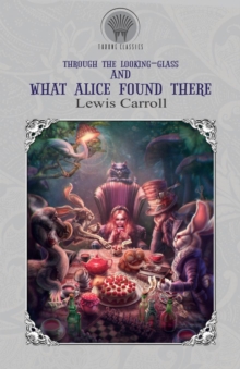 Through the Looking-Glass, and What Alice Found There, Paperback / softback Book Through the Looking-Glass, and What Alice Found There, Paperback / softback Book