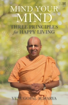 Mind Your Mind : Three Principles for Happy Living