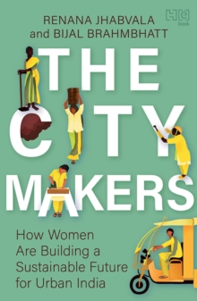 The City-Makers : How Women are Building a Sustainable Future for Urban India