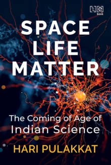 SPACE. LIFE. MATTER. : The Coming of Age of Indian Science