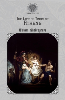 The Life of Timon of Athens, Paperback / softback Book The Life of Timon of Athens, Paperback / softback Book