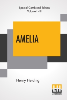 Amelia (Complete) : Complete Edition Of Three Volumes Edited By George Saintsbury, Paperback / softback Book Amelia (Complete) : Complete Edition Of Three Volumes Edited By George Saintsbury, Paperback / softback Book