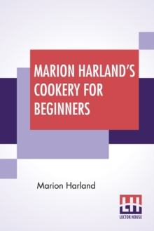 Marion Harland's Cookery For Beginners : A Series Of Familiar Lessons For Young Housekeepers, Paperback / softback Book Marion Harland's Cookery For Beginners : A Series Of Familiar Lessons For Young Housekeepers, Paperback / softback Book