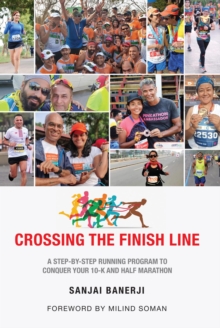 Crossing the Finish Line : A Six Months Running Program to get you to the Finish Line of a Half Marathon