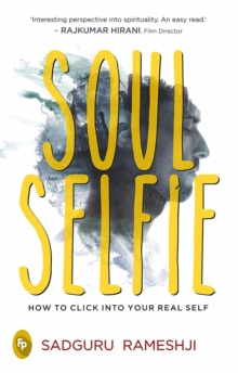 Soul Selfie : How To Click Into Your Real Self