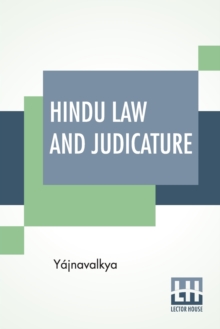 Hindu Law And Judicature : From The Dharma-Śastra Of Yajnavalkya In English With Explanatory Notes And Introduction By Edward Roer And W. A. Montriou