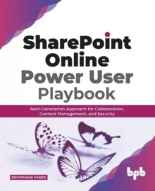 SharePoint Online Power User Playbook: : Next-Generation Approach for Collaboration, Content Management, and Security