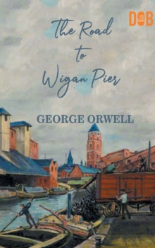 The Road to Wigan Pier, Paperback / softback Book The Road to Wigan Pier, Paperback / softback Book