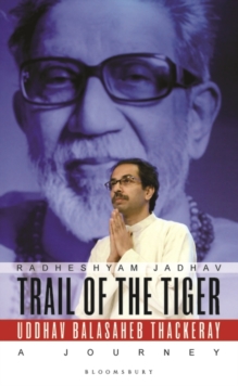 Trail of the Tiger : Uddhav Balasaheb Thackeray: a Journey