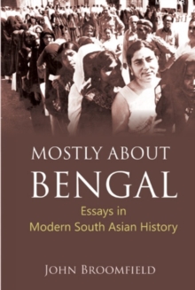 Mostly About Bengal : Essays in Modern South Asian History