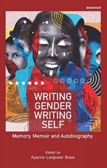 Writing Gender Writing Self : Memory, Memoir and Autobiography