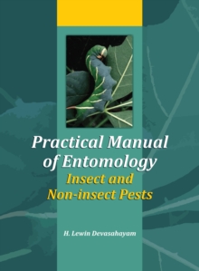 Practical Manual of Entomology: Insects and Non-Insects Pests