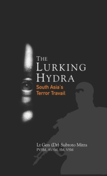 The Lurking Hydra : South Asia's Terror Travail