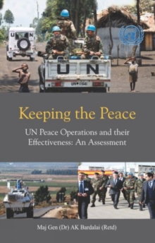 Keeping the Peace : UN Peace Operations and their Effectiveness, An Assessment