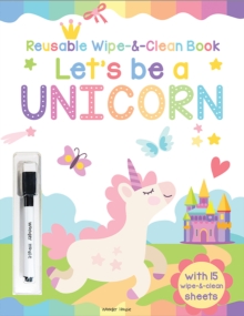 Let's be a Unicorn - Reusable Wipe And Clean Activity Book: With 15 Wipe And Clean Sheets