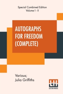 Autographs For Freedom (Complete) : Edited By Julia Griffiths (Complete Edition Of Two Volumes)