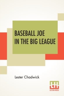 Baseball Joe In The Big League : Or A Young Pitcher's Hardest Struggles