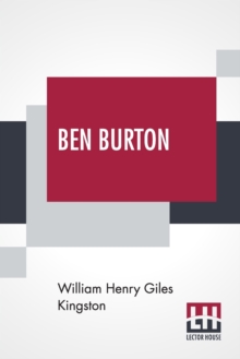 Ben Burton : Or, Born And Bred At Sea.