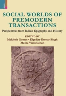 Social Worlds of Premodern Transactions : Perspectives from Indian Epigraphy and History