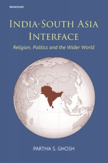 India-South Asia interface : religion, politics and the wider world