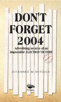 Don't Forget 2004: : Advertising Secrets of an Impossible Election Victory