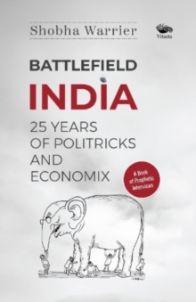 Battlefield India : 25 Years of Politricks and Economix