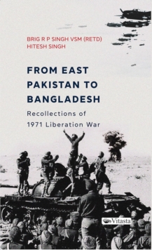 From East Pakistan to Bangladesh: : Recollections of 1971 Liberation War