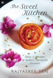 SWEET KITCHEN : Tales and Recipes of India's Favourite Desserts