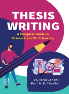 Thesis Writing : A Complete Guide to Research and Ph.D Journey
