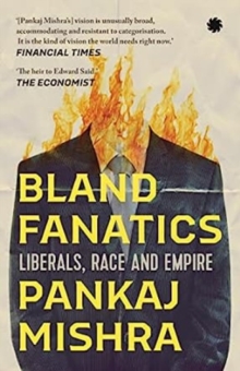 Bland Fanatics : Liberals, Race and Empire