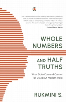 Whole Numbers and Half Truths: : What Data Can and Cannot Tell Us About Modern India