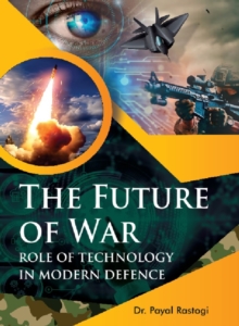 The Future of War : Role of Technology in Modern Defence