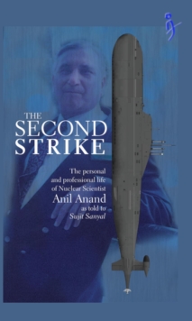 Second Strike - The Personal and Professional life of nuclear scientist Anil Anand