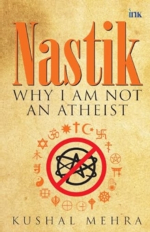 Nastik : Why I Am Not an Atheist