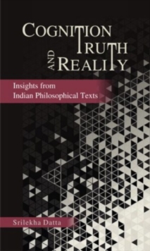 Cognition Truth and Reality : Insights from Indian Philosophical Texts