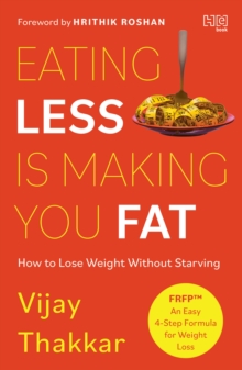 Eating Less is Making You Fat : How to Lose Weight Without Starving