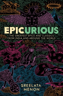 Epicurious : The Greatest Epics and Classics from India and Around the World