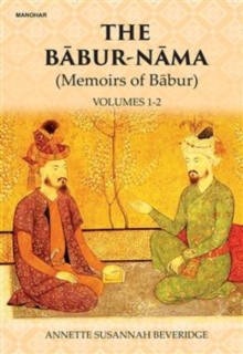 The Babur-Nama : Memoirs of Babur