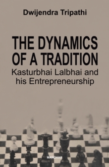 The Dynamics of a Tradition Kasturbhai Lalbhai and his Entrepreneurship