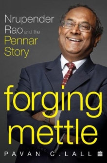 Forging Mettle : Nrupender Rao and the Pennar Story