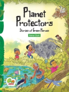 Planet Protectors : Stories of Green Heroes