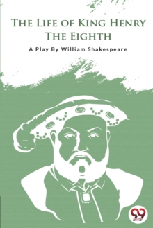 The Life of King Henry the Eighth