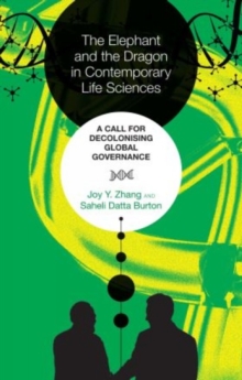 The Elephant and the Dragon in Contemporary Life Sciences : A Call for Decolonising Global Governance