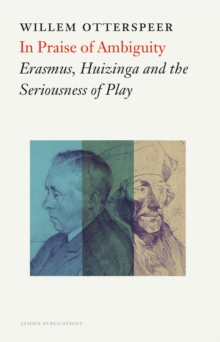 In Praise of Ambiguity : Erasmus, Huizinga and the Seriousness of Play