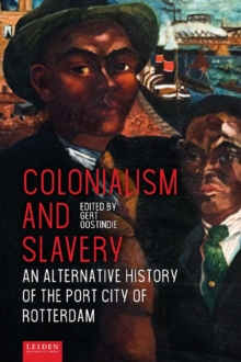 Colonialism and Slavery : An Alternative History of the Port City of Rotterdam