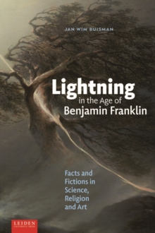 Lightning in the Age of Benjamin Franklin : Facts and Fictions in Science, Religion, and Art